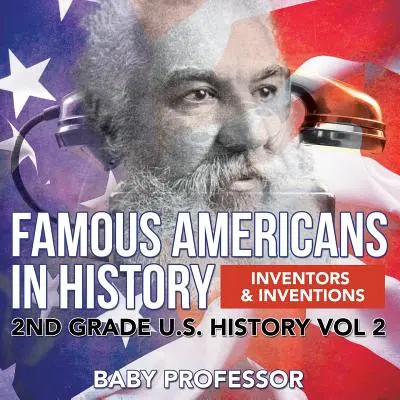 Americani faimoși în istorie Inventatori și invenții clasa a II-a Istoria SUA Vol 2 - Famous Americans in History Inventors & Inventions 2nd Grade U.S. History Vol 2
