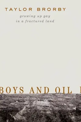 Boys and Oil (Băieți și petrol): Creșterea homosexualilor într-un ținut fracturat - Boys and Oil: Growing Up Gay in a Fractured Land