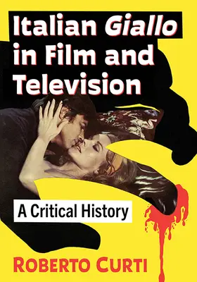 Giallo italian în film și televiziune: O istorie critică - Italian Giallo in Film and Television: A Critical History