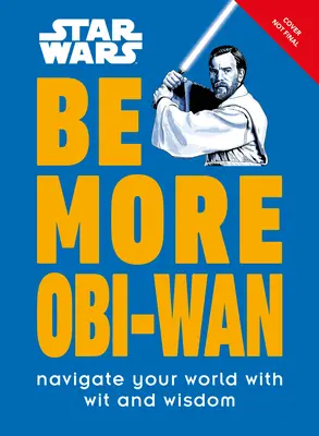 Star Wars Be More Obi-WAN: Navighează în lumea ta cu spirit și înțelepciune - Star Wars Be More Obi-WAN: Navigate Your World with Wit and Wisdom