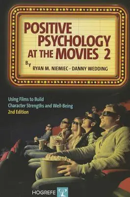 Psihologia pozitivă la film 2: Utilizarea filmelor pentru a dezvolta punctele forte ale caracterului și bunăstarea - Positive Psychology at the Movies 2: Using Films to Build Character Strengths and Well-Being