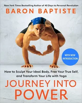 Călătoria spre putere: Cum să-ți sculptezi corpul ideal, să-ți eliberezi adevăratul eu și să-ți transformi viața cu ajutorul yoga - Journey Into Power: How to Sculpt Your Ideal Body, Free Your True Self, and Transform Your Life with Yoga