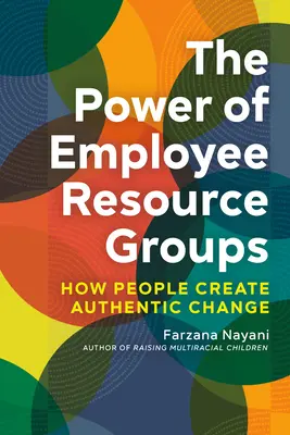 Puterea grupurilor de resurse pentru angajați: Cum creează oamenii o schimbare autentică - The Power of Employee Resource Groups: How People Create Authentic Change