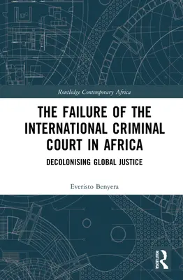 Eșecul Curții Penale Internaționale în Africa: Decolonizarea justiției globale - The Failure of the International Criminal Court in Africa: Decolonising Global Justice
