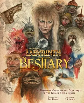 Labirintul lui Jim Henson: Bestiar: Un ghid definitiv al creaturilor de pe tărâmul Regelui Goblin - Jim Henson's Labyrinth: Bestiary: A Definitive Guide to the Creatures of the Goblin King's Realm