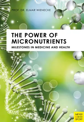 Puterea micronutrienților: Repere în medicină și sănătate - The Power of Micronutrients: Milestones in Medicine and Health