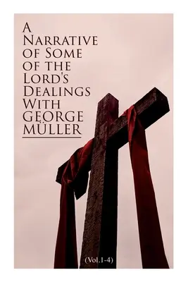 A Narrative of Some of the Lord's Dealings With George Mller (Vol.1-4): Ediție completă - A Narrative of Some of the Lord's Dealings With George Mller (Vol.1-4): Complete Edition