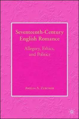 Romantismul englez din secolul al XVII-lea: Alegorie, etică și politică - Seventeenth-Century English Romance: Allegory, Ethics, and Politics