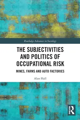 Subiectivitățile și politica riscurilor profesionale: mine, ferme și fabrici de automobile - The Subjectivities and Politics of Occupational Risk: Mines, Farms and Auto Factories