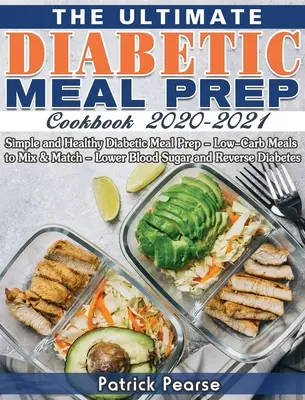 The Ultimate Diabetic Meal Prep Cookbook 2020-2021: Simple și sănătoase Diabetic Meal Prep - Mâncăruri cu conținut scăzut de carbohidrați pentru a amesteca și potrivi - scăderea zahărului din sânge și Reve - The Ultimate Diabetic Meal Prep Cookbook 2020-2021: Simple and Healthy Diabetic Meal Prep - Low-Carb Meals to Mix & Match - Lower Blood Sugar and Reve
