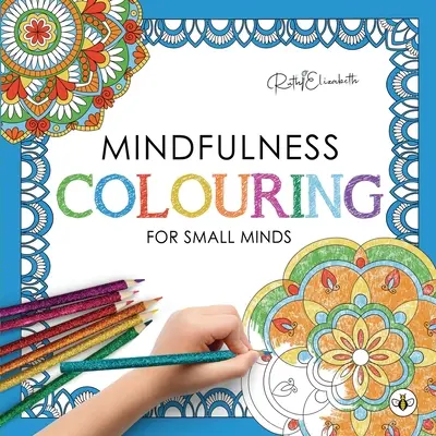 Mindfulness de colorat pentru minți mici - Mindfulness Colouring for Small Minds
