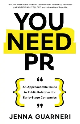 Ai nevoie de PR: Un ghid accesibil al relațiilor publice pentru întreprinderile aflate la început de drum - You Need PR: An Approachable Guide to Public Relations for Early-Stage Companies