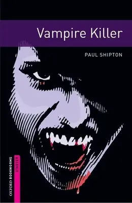 Biblioteca Oxford Bookworms: Vampire Killer: Starter: 250-Word Vocabulary - Oxford Bookworms Library: Vampire Killer: Starter: 250-Word Vocabulary