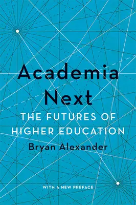 Academia Next: Viitorul învățământului superior - Academia Next: The Futures of Higher Education
