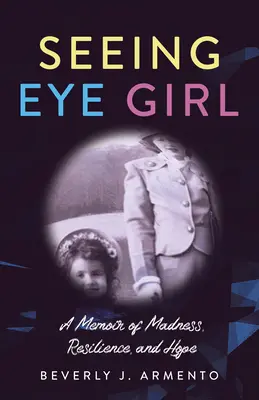 Seeing Eye Girl: A Memoir of Madness, Resilience, and Hope (Memorii despre nebunie, rezistență și speranță) - Seeing Eye Girl: A Memoir of Madness, Resilience, and Hope