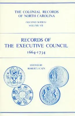 Documentele coloniale din Carolina de Nord, volumul 7: Înregistrări ale Consiliului Executiv, 1664-1734 - The Colonial Records of North Carolina, Volume 7: Records of the Executive Council, 1664-1734