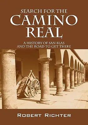 În căutarea Camino Real: O istorie a San Blas și a drumului pentru a ajunge acolo - Search for the Camino Real: A History of San Blas and the Road to Get There