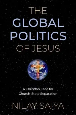 The Global Politics of Jesus: A Christian Case for Church-State Separation: A Christian Case for Church-State Separation - The Global Politics of Jesus: A Christian Case for Church-State Separation
