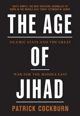 Epoca Jihadului: Statul Islamic și marele război pentru Orientul Mijlociu - The Age of Jihad: Islamic State and the Great War for the Middle East