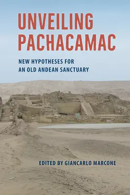 Descoperirea lui Pachacamac: Noi ipoteze pentru un vechi sanctuar andin - Unveiling Pachacamac: New Hypotheses for an Old Andean Sanctuary