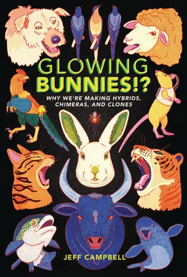 Glowing Bunnies!?: De ce facem hibrizi, chimere și clone - Glowing Bunnies!?: Why We're Making Hybrids, Chimeras, and Clones