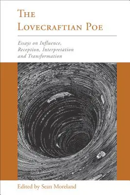 Poe Lovecraftian: Eseuri despre influență, receptare, interpretare și transformare - The Lovecraftian Poe: Essays on Influence, Reception, Interpretation, and Transformation