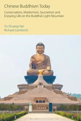 Buddhismul chinezesc astăzi: Conservatorism, modernism, sincretism și bucurându-se de viață pe muntele de lumină al lui Buddha - Chinese Buddhism Today: Conservatism, Modernism, Syncretism and Enjoying Life on the Buddha's Light Mountain