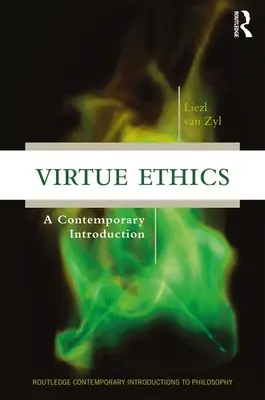 Etica virtuții - o introducere contemporană - Virtue Ethics - A Contemporary Introduction