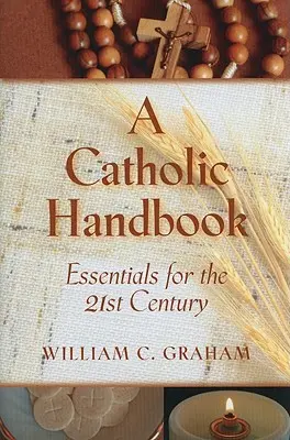Un manual catolic: Esențial pentru secolul XXI - A Catholic Handbook: Essentials for the 21st Century