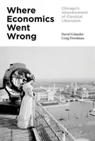 Unde a greșit economia: Abandonarea de către Chicago a liberalismului clasic - Where Economics Went Wrong: Chicago's Abandonment of Classical Liberalism
