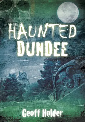 Dundee bântuit - Haunted Dundee