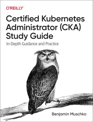Ghid de studiu Certified Kubernetes Administrator (Cka): Îndrumare aprofundată și practică - Certified Kubernetes Administrator (Cka) Study Guide: In-Depth Guidance and Practice