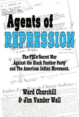 Agenți ai represiunii: Războaiele secrete ale FBI împotriva Black Panther Party și a mișcării indienilor americani - Agents of Repression: The Fbi's Secret Wars Against the Black Panther Party and the American Indian Movement