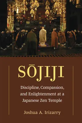 Sojiji: Disciplină, compasiune și iluminare la un templu Zen japonezvolumul 94 - Sojiji: Discipline, Compassion, and Enlightenment at a Japanese Zen Templevolume 94