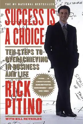 Succesul este o alegere: Zece pași către depășirea performanțelor în afaceri și în viață - Success Is a Choice: Ten Steps to Overachieving in Business and Life
