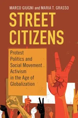 Cetățenii străzii: Politica de protest și activismul mișcărilor sociale în era globalizării - Street Citizens: Protest Politics and Social Movement Activism in the Age of Globalization