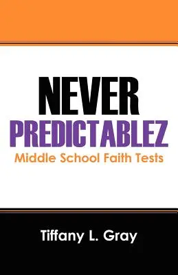 Never Predictablez: Teste de credință pentru gimnaziu - Never Predictablez: Middle School Faith Tests