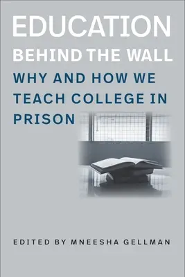 Educația în spatele zidului: De ce și cum predăm facultatea în închisoare - Education Behind the Wall: Why and How We Teach College in Prison