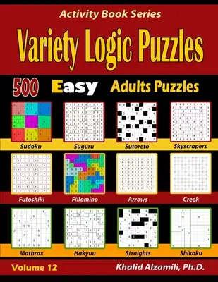 Variety Logic Puzzles: 500 de puzzle-uri ușoare pentru adulți (Suguru, Futoshiki, Arrows, Mathrax, Hakyuu, Straights, Fillomino, Sudoku, Sutoreto, Skyscrape - Variety Logic Puzzles: 500 Easy Adults Puzzles (Suguru, Futoshiki, Arrows, Mathrax, Hakyuu, Straights, Fillomino, Sudoku, Sutoreto, Skyscrape