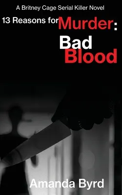 13 Reasons for Murder Bad Blood: Un roman al criminalului în serie Britney Cage (13 motive pentru crimă #5) - 13 Reasons for Murder Bad Blood: A Britney Cage Serial Killer Novel (13 Reasons for Murder #5)
