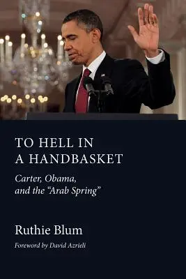 To Hell in a Handbasket: Carter, Obama și Primăvara arabă - To Hell in a Handbasket: Carter, Obama, and the Arab Spring