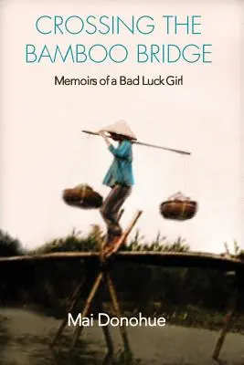 Traversând podul de bambus: Memoriile unei fete cu ghinion (Memoirs of a Bad Luck Girl) - Crossing the Bamboo Bridge: Memoirs of a Bad Luck Girl