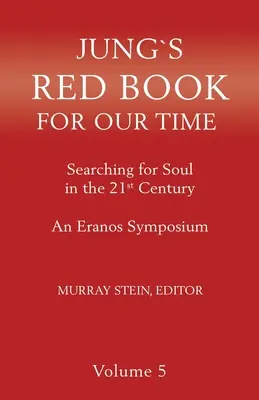 Cartea roșie a lui Jung pentru vremea noastră: În căutarea sufletului în secolul XXI - Un simpozion Eranos Volumul 5 - Jung's Red Book for Our Time: Searching for Soul In the 21st Century - An Eranos Symposium Volume 5