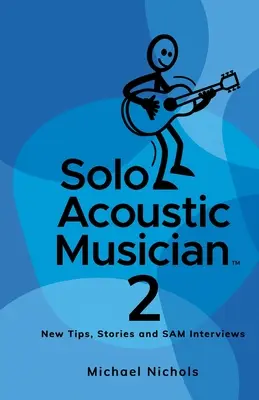 Solo Acoustic Musician 2: Sfaturi noi, povestiri și interviuri SAM - Solo Acoustic Musician 2: New Tips, Stories and SAM Interviews