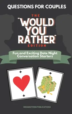 Întrebări pentru cupluri: The Would You Rather Edition. Amuzant și incitant Date Night Conversation Starters - Questions for Couples: The Would You Rather Edition. Fun and Exciting Date Night Conversation Starters