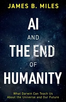 IA și sfârșitul umanității: Ce ne poate învăța Darwin despre Univers și viitorul nostru - AI and the End of Humanity: What Darwin Can Teach Us About the Universe and Our Future