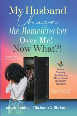 Soțul meu a ales-o pe distrugătoarea de cămine în locul meu! Și acum ce?! A Guide to Discovering, Rebuilding, and Moving Forward after Infidelity and Divorce (Ghid de descoperire, reconstrucție și mers înainte după infidelitate și divorț) - My Husband Chose the Homewrecker Over Me! Now What?!: A Guide to Discovering, Rebuilding, and Moving Forward after Infidelity and Divorce