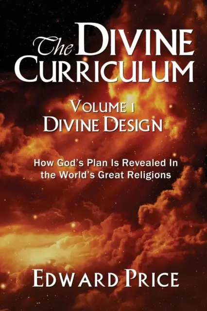 Curriculum Divin: Designul divin: Cum este dezvăluit planul lui Dumnezeu în marile religii ale lumii - The Divine Curriculum: Divine Design: How God's Plan Is Revealed in the World's Great Religions