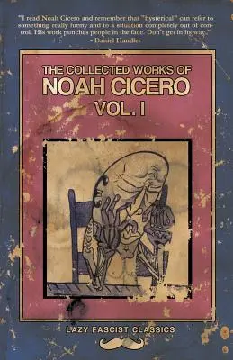 Operele colecționate ale lui Noah Cicero Vol. I - The Collected Works of Noah Cicero Vol. I