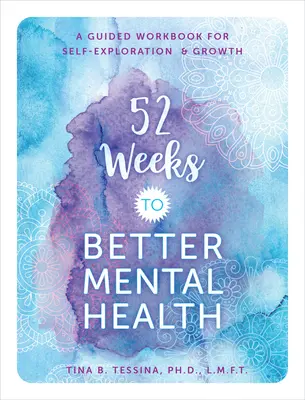 52 de săptămâni pentru o sănătate mintală mai bună: Un caiet de lucru ghidat pentru auto-explorare și creștere - 52 Weeks to Better Mental Health: A Guided Workbook for Self-Exploration and Growth
